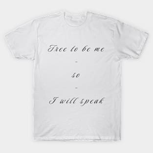 Free to Be Me So I Will Speak T-Shirt